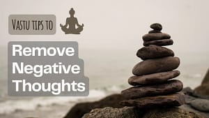 vastu tips to remove negative thoughts